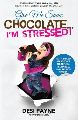 Donnez-moi du chocolat... je suis stressé ! Des stratégies inspirées de la foi pour faire le plein, se ressourcer et réduire le stress - Give Me Some Chocolate...I'm Stressed!: Faith-Filled Strategies to Refuel, Recharge, and Reduce Stress