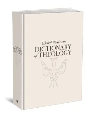 Dictionnaire mondial de théologie wesleyenne - Global Wesleyan Dictionary of Theology