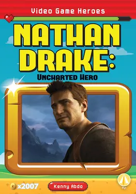 Nathan Drake : Le héros d'Uncharted - Nathan Drake: Uncharted Hero