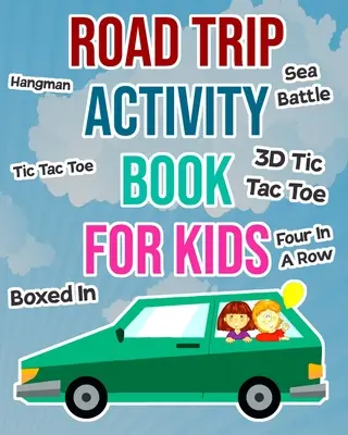 Road Trip Activity Book For Kids : Jeux de voiture pour garçons et filles à emporter en vacances - Road Trip Activity Book For Kids: Car Games For Boys and Girls To Take On Vacation