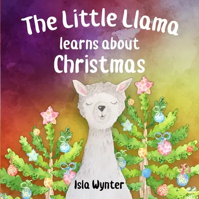 Le petit lama apprend Noël : Un livre illustré pour enfants - The Little Llama Learns About Christmas: An illustrated children's book