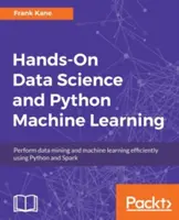 La science des données et l'apprentissage automatique en Python : Effectuer efficacement l'exploration de données et l'apprentissage automatique à l'aide de Python et de Spark. - Hands-On Data Science and Python Machine Learning: Perform data mining and machine learning efficiently using Python and Spark