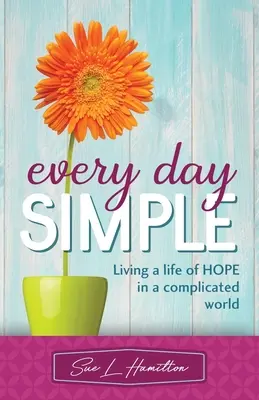 Chaque jour simple : Vivre une vie d'espoir dans un monde compliqué - Every Day Simple: Living a Life of Hope in a Complicated World