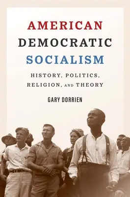 Le socialisme démocratique américain : histoire, politique, religion et théorie - American Democratic Socialism: History, Politics, Religion, and Theory