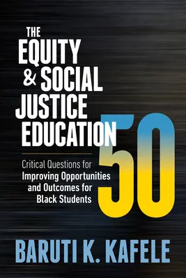 L'éducation à l'équité et à la justice sociale 50 : Questions essentielles pour améliorer les opportunités et les résultats des élèves noirs - The Equity & Social Justice Education 50: Critical Questions for Improving Opportunities and Outcomes for Black Students