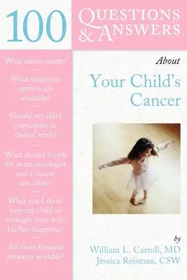 100 questions et réponses sur le cancer de votre enfant - 100 Questions & Answers about Your Child's Cancer