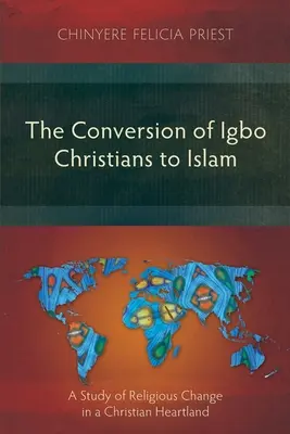 La conversion des chrétiens Igbo à l'islam : Une étude du changement religieux dans un foyer chrétien - The Conversion of Igbo Christians to Islam: A Study of Religious Change in a Christian Heartland