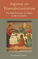 L'Aquinate sur la transsubstantiation : La présence réelle du Christ dans l'Eucharistie - Aquinas on Transubstantiation: The Real Presence of Christ in the Eucharist