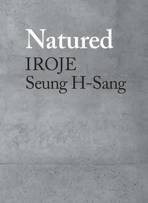 Natured : Iroje, Seung H-Sang - Natured: Iroje, Seung H-Sang