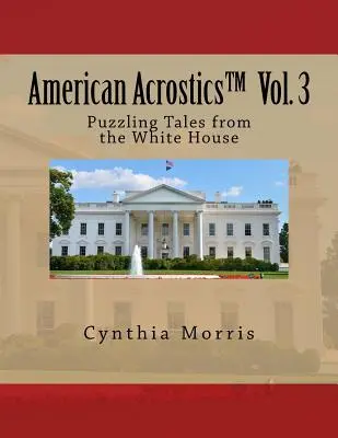 American Acrostics Volume 3 : Contes énigmatiques de la Maison Blanche - American Acrostics Volume 3: Puzzling Tales from the White House