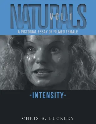 Naturals Vol. 1 : Essai pictural sur l'intensité féminine filmée - Naturals Vol. 1: A Pictorial Essay of Filmed Female Intensity