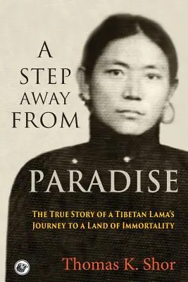 Un pas loin du paradis : L'histoire vraie du voyage d'un lama tibétain au pays de l'immortalité - A Step Away from Paradise: The True Story of a Tibetan Lama's Journey to a Land of Immortality