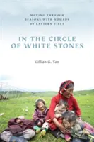 Dans le cercle des pierres blanches : Se déplacer au fil des saisons avec les nomades du Tibet oriental - In the Circle of White Stones: Moving through Seasons with Nomads of Eastern Tibet
