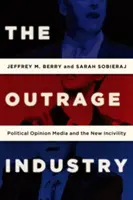 L'industrie de l'indignation : Les médias d'opinion politique et la nouvelle incivilité - The Outrage Industry: Political Opinion Media and the New Incivility