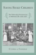 Sauver les enfants malades : Le préventorium de la tuberculose dans la vie américaine, 1909-1970 - Saving Sickly Children: The Tuberculosis Preventorium in American Life, 1909-1970