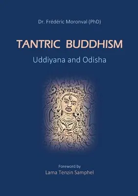 Le bouddhisme tantrique Uddiyana et Odisha : Avant-propos de Lama Tenzin Samphel - Tantric Buddhism Uddiyana and Odisha: Foreword by Lama Tenzin Samphel