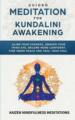 Méditation guidée pour l'éveil de la Kundalini : L'intelligence émotionnelle en pratique : un outil d'aide à la décision et à la prise de décision. - Guided Meditation for Kundalini Awakening: Align Your Chakras, Awaken Your Third Eye, Become More Confident, Find Inner Peace, Develop Mindfulness, an