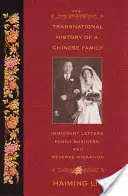 L'histoire transnationale d'une famille chinoise : Lettres d'immigrants, affaires familiales et migration inverse - The Transnational History of a Chinese Family: Immigrant Letters, Family Business, and Reverse Migration