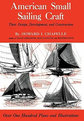 Les petits voiliers américains : Leur conception, leur développement et leur construction - American Small Sailing Craft: Their Design, Development and Construction