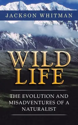 La vie sauvage : L'évolution et les mésaventures d'un naturaliste - Wild Life: The Evolution and Misadventures of a Naturalist