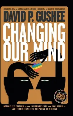 Changer d'avis : Troisième édition définitive de l'appel historique à l'inclusion des chrétiens LGBTQ et réponse aux critiques - Changing Our Mind: Definitive 3rd Edition of the Landmark Call for Inclusion of LGBTQ Christians with Response to Critics