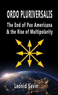 Ordo Pluriversalis : La fin de la Pax Americana et la montée de la multipolarité - Ordo Pluriversalis: The End of Pax Americana and the Rise of Multipolarity