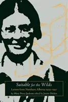 Adapté à la nature : Lettres du nord de l'Alberta, 1929-1931 - Suitable for the Wilds: Letters from Northern Alberta, 1929-1931