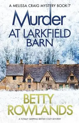 Meurtre à Larkfield Barn : Un roman policier britannique totalement captivant - Murder at Larkfield Barn: A totally gripping British cozy mystery