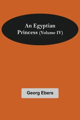 Une princesse égyptienne (Volume IV) - An Egyptian Princess (Volume IV)