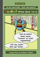 Livre de blagues sur le handball - Partie II : Humour & Spa Un livre de nouvelles blagues et d'images sur le thème du handball pour rire, compilé par The - Handball Witze Buch - Teil II: Humor & Spa Ein Buch mit neuen Witzen und Bilderwitzen rund um das Thema Handball zum Lachen zusammengestellt von The