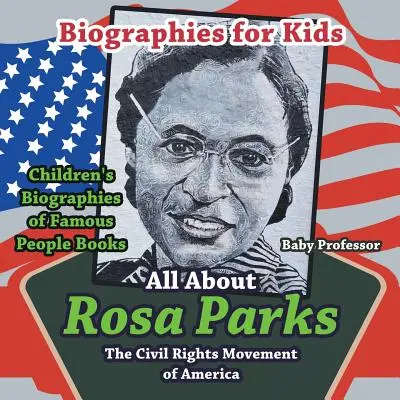 Biographies pour enfants - Tout sur Rosa Parks : Le mouvement des droits civiques en Amérique - Livres pour enfants sur les biographies de personnages célèbres - Biographies for Kids - All about Rosa Parks: The Civil Rights Movement of America - Children's Biographies of Famous People Books