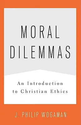 Dilemmes moraux : Une introduction à l'éthique chrétienne - Moral Dilemmas: An Introduction to Christian Ethics