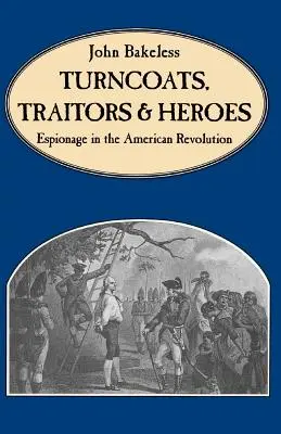 Renégats, traîtres et héros : l'espionnage dans la révolution américaine - Turncoats, Traitors and Heroes: Espionage in the American Revolution