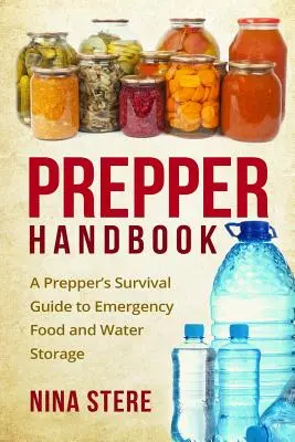 Prepper Handbook : Guide de survie pour le stockage de l'eau et de la nourriture en cas d'urgence - Prepper Handbook: A Prepper's Survival Guide to Emergency Food and Water Storage