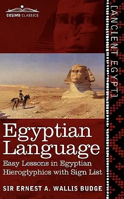 Langue égyptienne : Leçons faciles de hiéroglyphes égyptiens avec liste de signes - Egyptian Language: Easy Lessons in Egyptian Hieroglyphics with Sign List