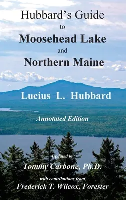 Hubbard's Guide to Moosehead Lake and Northern Maine - Édition annotée - Hubbard's Guide to Moosehead Lake and Northern Maine - Annotated Edition