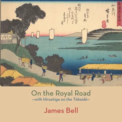 Sur la route royale : avec Hiroshige sur le Tōkaidō - On the Royal Road: with Hiroshige on the Tōkaidō