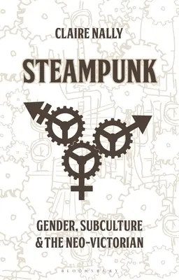 Steampunk : Genre, sous-culture et néo-victorien - Steampunk: Gender, Subculture and the Neo-Victorian