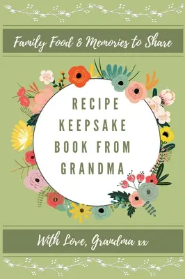 Recipe Keepsake Journal From Grandma : Créez votre propre livre de recettes - Recipe Keepsake Journal From Grandma: Create Your Own Recipe Book