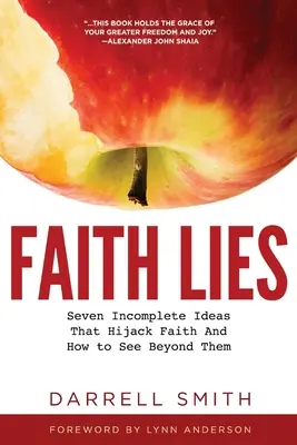 Faith Lies : Sept idées incomplètes qui détournent la foi et comment les dépasser - Faith Lies: Seven Incomplete Ideas That Hijack Faith and How to See Beyond Them