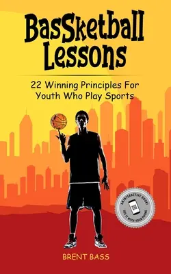 BasSketball Lessons : 22 principes gagnants pour les jeunes qui font du sport - BasSketball Lessons: 22 Winning Principles For Youth Who Play Sports