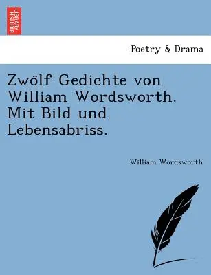 Zwölf Gedichte von William Wordsworth. Mit Bild und Lebensabriss. - Zwölf Gedichte von William Wordsworth. Mit Bild und Lebensabriss.