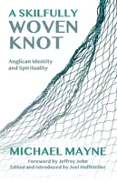 Un nœud savamment tissé : Identité et spiritualité anglicanes - A Skilfully Woven Knot: Anglican Identity and Spirituality