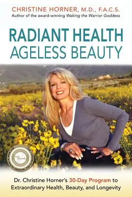 Santé radieuse Beauté sans âge : Le programme de 30 jours du Dr Christine Horner pour une santé, une beauté et une longévité extraordinaires - Radiant Health Ageless Beauty: Dr. Christine Horner's 30-Day Program to Extraordinary Health, Beauty, and Longevity