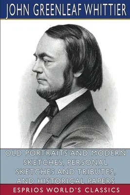 Portraits anciens et croquis modernes, croquis personnels et hommages, et documents historiques (Esprios Classics) - Old Portraits and Modern Sketches, Personal Sketches and Tributes, and Historical Papers (Esprios Classics)