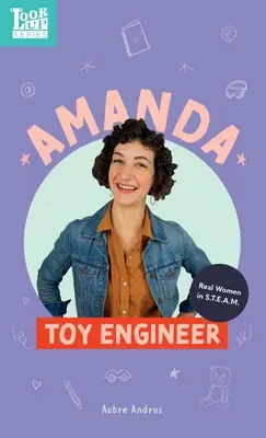 Amanda, ingénieure en jouets : De vraies femmes dans le domaine des sciences et de la technologie - Amanda, Toy Engineer: Real Women in STEAM