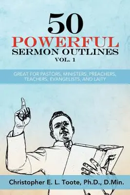 50 Esquisses de Sermons Puissants Vol. 1 : Idéal pour les pasteurs, les ministres, les prédicateurs, les enseignants, les évangélistes et les laïcs - 50 Powerful Sermon Outlines Vol. 1: Great for Pastors, Ministers, Preachers, Teachers, Evangelists, and Laity