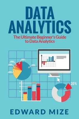 L'analyse des données : Le guide ultime de l'analyse des données pour les débutants - Data Analytics: The Ultimate Beginner's Guide to Data Analytics