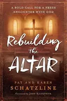 Reconstruire l'autel : Un appel audacieux pour une nouvelle rencontre avec Dieu - Rebuilding the Altar: A Bold Call for a Fresh Encounter with God