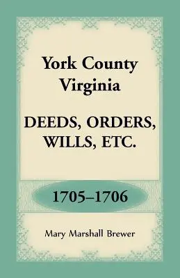 Comté de York, Virginie Actes, ordonnances, testaments, etc. 1705-1706 - York County, Virginia Deeds, Orders, Wills, Etc., 1705-1706